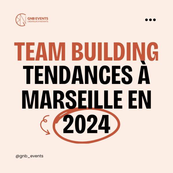 Les Tendances de Team Building en 2024 à Marseille